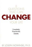 Six Questions That Can Change Your Life: Completely, Dramatically, Forever 1579545572 Book Cover
