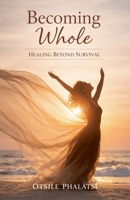 Becoming Whole - Healing Beyond Survival (Emotional Healing and Restoration) B0GHWC941C Book Cover