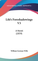 Life's Foreshadowings [By W.G. Wills] 1357397453 Book Cover