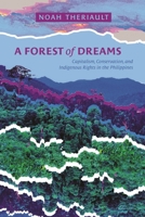 A Forest of Dreams: Capitalism, Conservation, and Indigenous Rights in the Philippines 0824899504 Book Cover