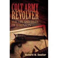 Colt Army Revolver: The Life and Times of a Gunman 059542113X Book Cover