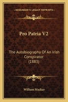 Pro Patria V2: The Autobiography Of An Irish Conspirator 1120020948 Book Cover