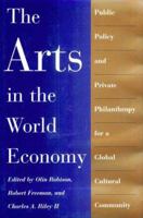 The Arts in the World Economy: Public Policy and Private Philanthropy for a Global Cultural Community 0874516986 Book Cover