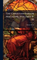 The Christian Parlor Magazine, Volumes 9-10 1178898075 Book Cover