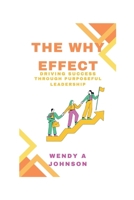 The Why Effect: Driving Success Through Purposeful Leadership B0CSCZHC77 Book Cover