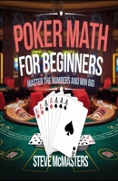 Poker Math for Beginners: Master the Numbers and Win Big (Casino Gambling Table Games Mastery) B0DZ676XHK Book Cover
