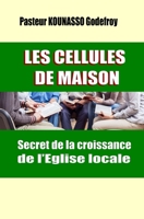 LES CELLULES DE MAISON Secret de la croissance de l’Eglise locale B0915H2ZXS Book Cover