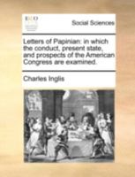 Letters of Papinian: in which the conduct, present state, and prospects of the American Congress are examined. 1275678475 Book Cover