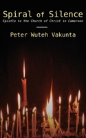 Spiral of Silence: Epistle to the Church of Christ in Cameroon 9956004073 Book Cover