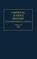 Criminal Justice History: An International Annual; Volume 15; 1994 0313287376 Book Cover