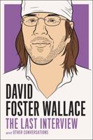 David Foster Wallace: The Last Interview: and Other Conversations 1612197418 Book Cover