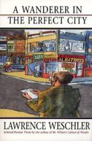 A Wanderer in the Perfect City: Selected Passion Pieces 0226893901 Book Cover