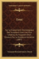 Essai: Sur Le Classement Chronologique Des Sculpteurs Grecs Les Plus Celebres, Ou Fragment D'Un Discours Sur La Sculpture Ancienne (1807) 1160733635 Book Cover