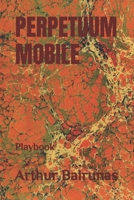 PERPETUUM MOBILE: Playbook (Theatre Boards) B0GWMHPQRR Book Cover