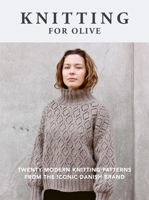 Knitting for Olive: Twenty modern knitting patterns from the iconic Danish brand 1781578850 Book Cover