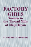 Factory Girls: Women in the Thread Mills of Meiji Japan 0691000352 Book Cover