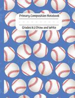 Primary Composition Notebook: Grades K-2 Draw and Write 120 Pages Handwriting Practice Workbook - Dotted Middle Line With Drawing Space on Top I LOVE BASEBALL! 1075273862 Book Cover
