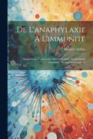 De L'anaphylaxie À L'immunité: Anaphylaxie, Protéotoxies, Envenimations, Anaphylaxie-Immunité, Sérums Antivenimeux 1021644498 Book Cover