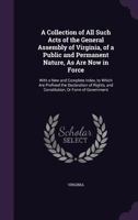 A Collection of All Such Acts of the General Assembly of Virginia, of a Public and Permanent Nature, As Are Now in Force: With a New and Complete ... and Constitution, Or Form of Government... 1175095001 Book Cover