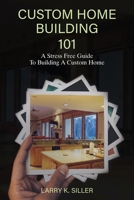 Custom Home Building 101 B0GXX6TJNW Book Cover