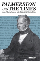 Palmerston and the Times: Foreign Policy, the Press and Public Opinion in Mid-Victorian Britain 135016125X Book Cover
