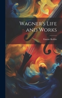 Wagner's Life and Works 1021986771 Book Cover