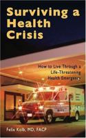 Surviving a Health Crisis: How to Live Through a Life-threatening Health Emergency 1571431578 Book Cover