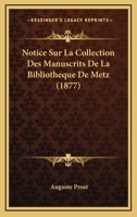 Notice Sur La Collection Des Manuscrits De La Bibliotheque De Metz (1877) 1160209553 Book Cover