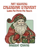 CALENDARI D'ADVENT ART NOUVEAU - Llibre Per Pintar Per Adults: Un Viatge Elegant Cap Al Nadal: 25 Dies Per Pintar (Catalan Edition) B0DLH768XB Book Cover
