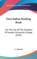 First Italian Reading Book: For The Use Of The Students Of London University College 1166946223 Book Cover