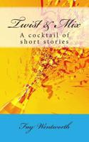 Twist & Mix: A cocktail of short stories 149912015X Book Cover