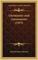 Christianity and Amusements 0548736588 Book Cover