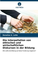 Die Interpellation von ethischen und wirtschaftlichen Diskursen in der Bildung (German Edition) 6207167635 Book Cover