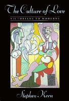 The Culture of Love: Victorians to Moderns 0674179587 Book Cover