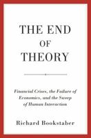 The End of Theory: Financial Crises, the Failure of Economics, and the Sweep of Human Interaction 0691169012 Book Cover