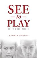 See to Play: The Eyes of Elite Athletes 1938008006 Book Cover