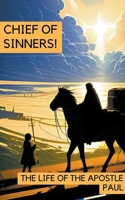 Chief of Sinners! The Life of the Apostle Paul B0CBNYLPJV Book Cover