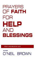 Prayers of Faith for Help and Blessings: Pray and Believe God 1502778696 Book Cover