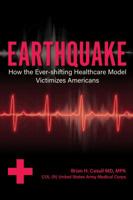 Earthquake: How America's Ever-Changing Healthcare System Victimizes Americans 1620236400 Book Cover