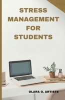 Stress Management For Students: Balancing School, Work, Family, Relationships and Personal Responsibilities B0GY216965 Book Cover