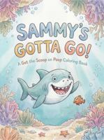 Sammy's Gotta Go! Coloring Book: A Get the Scoop on Poop Coloring Book B0GWJHM6RK Book Cover