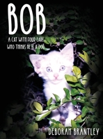 Bob: A Cat with Four Ears Who Thinks He Is a Dog 1647023513 Book Cover