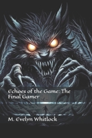 Echoes of the Game: The Final Gamer B0F8QTKYY2 Book Cover