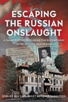 Escaping the Russian Onslaught : A Family's Story of Fleeing the Russian Army after Hitler's Nazi Regime 1036130630 Book Cover