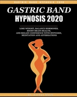 Gastric Band Hypnosis 2020: Lose Weight, Balance Hormones, Boost Brain Health, and Regain Confidence with Hypnosis, Meditation and Affirmations B089D19GZ7 Book Cover
