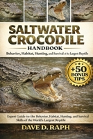 Saltwater Crocodile Handbook: Behavior, Habitat, Hunting, and Survival of the Largest Reptile B0GR33XN2B Book Cover