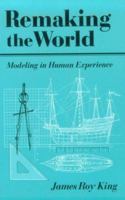 Remaking the World: Modeling in Human Experience 0252065735 Book Cover