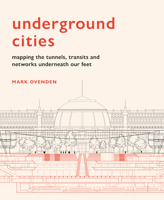 Underground Cities: Mapping the tunnels, transits and networks underneath our feet 178131893X Book Cover