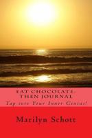 Eat Chocolate. Then Journal: Tap into Your Inner Genius! 1499316151 Book Cover