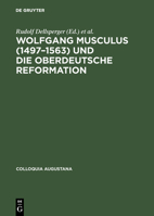 Wolfgang Musculus (1497-1563) Und Die Oberdeutsche Reformation 3050032049 Book Cover